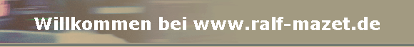Willkommen bei www.ralf-mazet.de